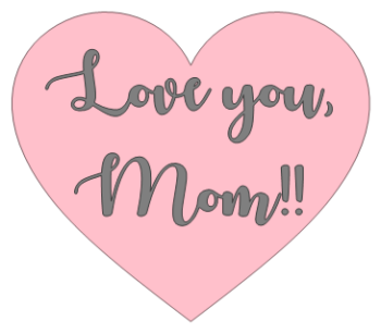 Love you Mom