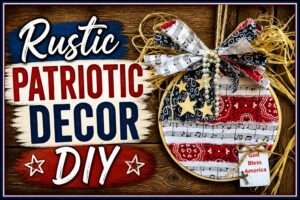 How to – make stunning rustic patriotic decor easy with Bowdabra